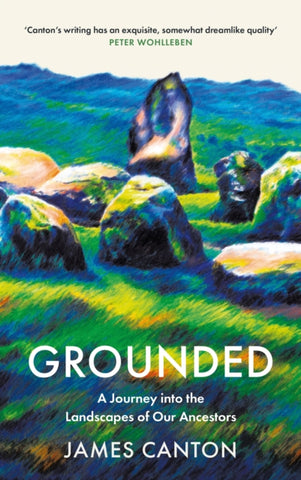 Grounded : A Journey into the Landscapes of Our Ancestors by James Canton. Book cover has an illustration of a stone circle.