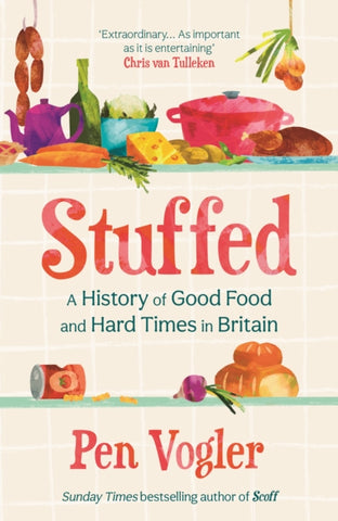 Stuffed : A History of Good Food and Hard Times in Britain