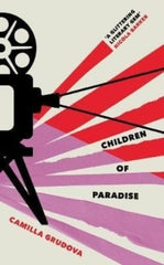 Children of Paradise Camilla Grudova. Book cover has an illustration of a vintage film projector.