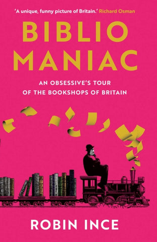Bibliomaniac : An Obsessive's Tour of the Bookshops of Britain by Robin Ince. Book cover has has an illustration of a man sitting on a miniature locomotive train, pulling rolling stock book carriages.