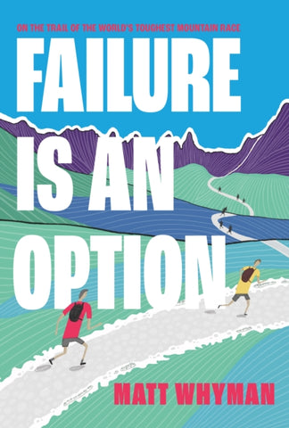 Book cover of Failure is an Option by Matt Whyman. Illustration of people running through countryside, hills and mountains.