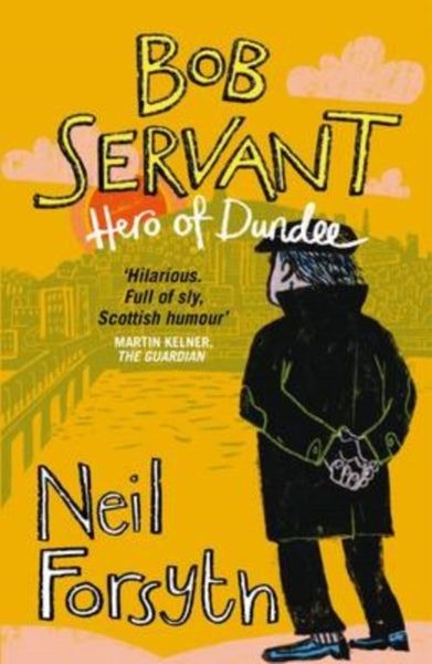 Bob Servant : Hero of Dundee