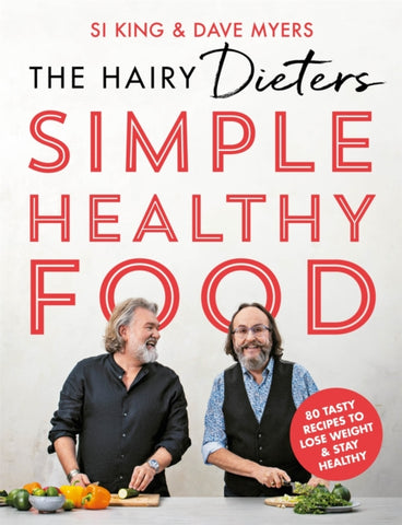 The Hairy Dieters' Simple Healthy Food : 80 Tasty Recipes to Lose Weight and Stay Healthy by Hairy Bikers. Book cover has a photograph of the two authors at a table preparing vegetables.