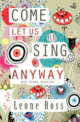 Come Let Us Sing Anyway by Leone Ross. Book cover has an illustration of colourful plants.