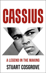 Cassius X : A Legend in the Making by Stuart Cosgrove. Book cover has a black and white photograph of Muhammad Ali superimposed onto the letter X on a white background.