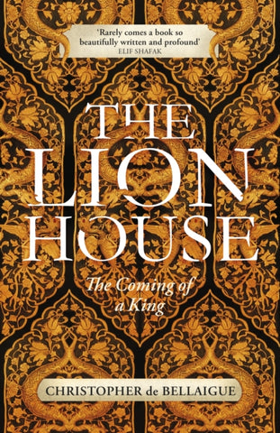 The Lion House by Christopher de Bellaigue. Book cover has an illustration of golden flock wallpaper that incorporates mythical creatures and a floral design.