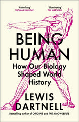 Being Human : How our biology shaped world history by Lewis Dartnell. Book cover has an anatomical illustration of a human body.