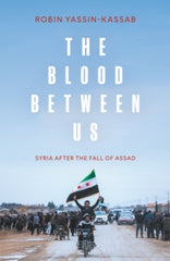 The Blood Between Us : Syria After the Fall of Assad
