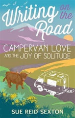 Writing on the Road: Campervan Love and the Joy of Solitude by Sue Reid Sexton. Book cover has an illustration of a camper van, a highland cow, countryside and a snow capped mountain in the distance.