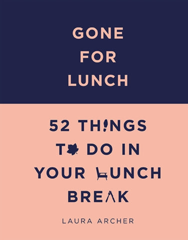 Gone For Lunch : 52 Things To Do in Your Lunch Break by Laura Archer. Book cover has illustration of a foot print, a leaf and a knife and fork.