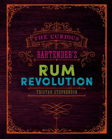The Curious Bartender's Rum Revolution by Tristan Stephenson. Book cover has an illustration of an old book cover.