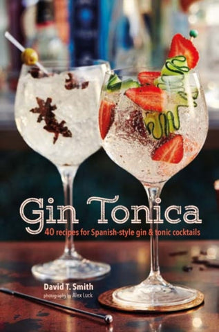 Gin Tonica : 40 Recipes for Spanish-Style Gin and Tonic Cocktails by David T. Smith. Book cover has photograph of two gin and tonic drinks in glasses.