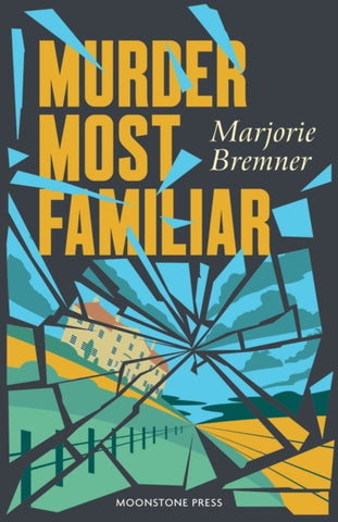 Murder Most Familiar by Marjorie Bremner. Book cover has an illustration of a country mansion that has been shattered like a broken window.
