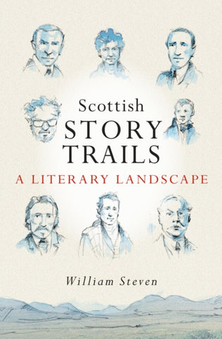 Scottish Storytrails : A Literary Landscape by William Steven. Book cover has an illustration of various Scottish authors with a mountain landscape below them.