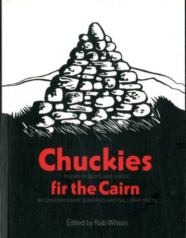  Chuckies fir the Cairn : Poems in Scots and Gaelic by Contemporary Dumfries and Galloway Poets. Edited by Rab Wilson . Book cover has an illustration of a stone cairn.