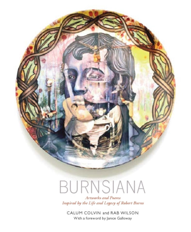 Burnsiana : Artworks and Poems Inspired by the Life and Legacy of Robert Burns by Rab Wilson. Book cover has an illustration of Robert Burns on a plate.