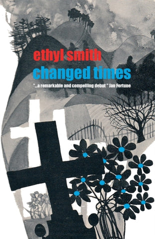 Changed Times by Ethyl Smith. Book cover has an illustration of stone cross, flowers in a jar and wooded hills in the background. 