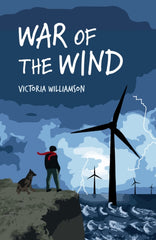 War of the Wind by Victoria Williamson. Book cover has an illustration of a person and a dog on the edge of a cliff looking at an off shore wind farm, with a lightning storm sky in the background.