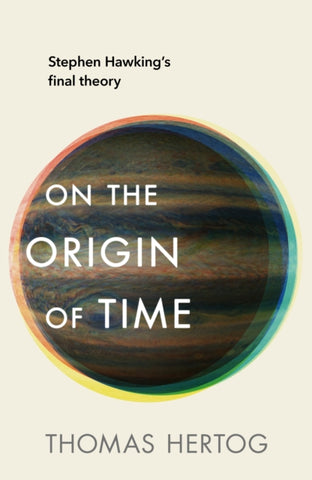 On the Origin of Time : The instant Sunday Times bestseller by Thomas Hertog. Book cover has a photograph of Jupiter.