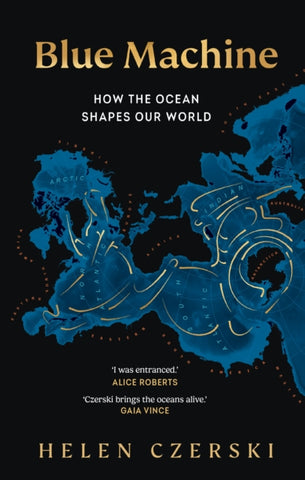 Blue Machine : How the Ocean Shapes Our World by Helen Czerski. Book cover has a map of the various sea's and oceans in the world and their currents.