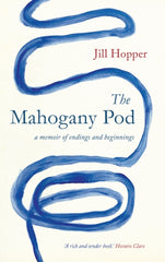 The Mahogany Pod : a memoir of endings and beginnings by Jill Hopper. Book cover has an illustration of a curvy blue line on a white background.