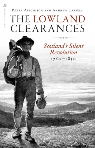 The Lowland Clearances : Scotland's Silent Revolution 1760 - 1830 by Peter Aitchison, Andrew Cassell. Book cover has an illustration of a farm labourer, with a town and hills in the background.