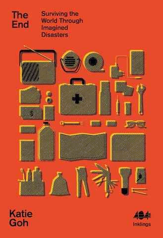 The End : Surviving the World Through Imagined Disasters : 5 by Katie Goh. Book cover has an illustration of a preppers survivalist kit on an orange background. on a 