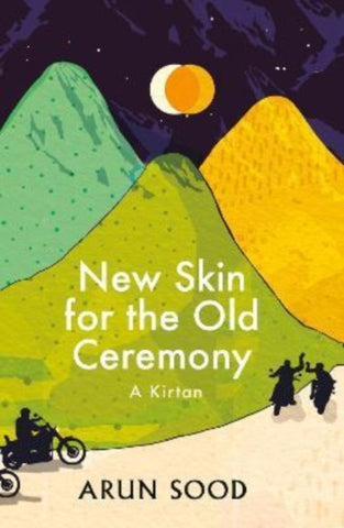 New Skin for the Old Ceremony: A Kirtan by Arun Sood. Book cover has an illustration of four motorcyclists, in the mountains with a night sky.