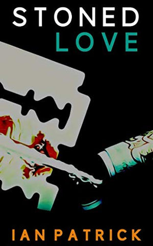  Stoned Love by Ian Patrick. Book cover has a razor blade, a line of powder and a tube, on a black background.