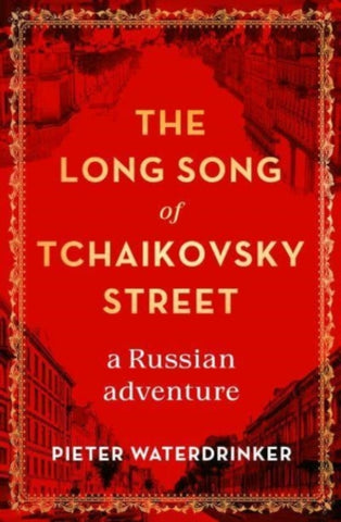 The Long Song of Tchaikovsky Street : a Russian adventure by Pieter Waterdrinker. Book cover has a photograph of a street on a red background, surrounded by an ornate golden border.