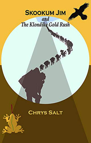 Skookum Jim and The Klondike Gold Rush by Chrys Salt. Book cover has an illustration of a long line of people walking over a mountain with a crow flying overhead and a frog sitting on the ground.