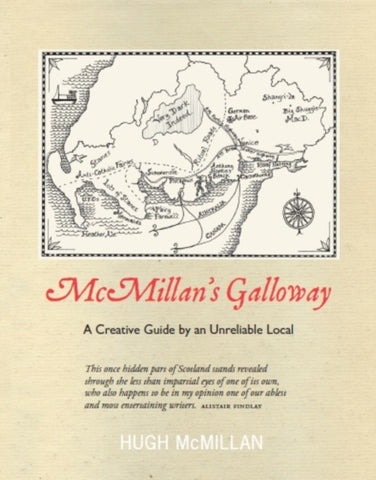 McMillan's Galloway : A Creative Guide by an Unreliable Local by Hugh McMillan. Book cover has an old map of Dumfries and Galloway on a biege background.