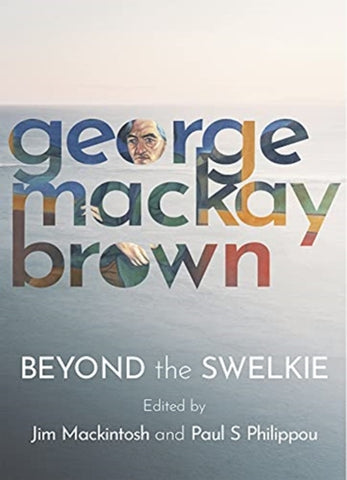 Beyond the Swelkie by George Mackay Brown. Book cover has a photograph of a calm sea with an illustration of the author superimposed onto his name.