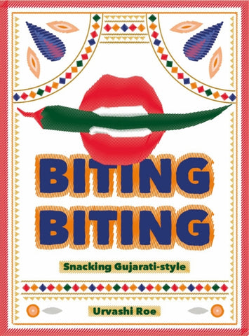 Biting Biting : Snacking Gujarati-Style by Urvashi Roe. Book cover has an illustration of a mouth holding a chilli on a white background.