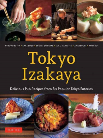 Tokyo Izakaya Cookbook : Delicious Pub Recipes from Six Popular Tokyo Eateries by Kotaro, Ametsuchi, Shuko Takigiya, Shutei Zorome. Book cover has photographs of various Japanese recipes on a black background.