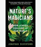 Nature's Magicians : How Leaves Conjure Up Our World