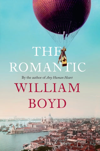 The Romantic by William Boyd. Book cover has a colour tinted photograph of a hot air balloon floating above a port city. 