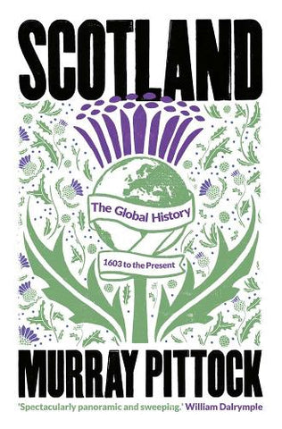 Scotland : The Global History: 1603 to the Present by Murray Pittock. Book cover has an illustration of a purple thistle on a white background.