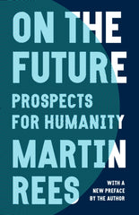 On the Future : Prospects for Humanity by Lord Martin Rees.