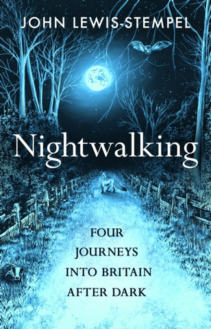 Nightwalking : Four Journeys into Britain After Dark by John Lewis-Stempel. Book cover has an illustration of a full moonlit wood path, with a fox, badger and bat