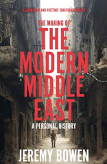 The Making of the Modern Middle East : A Personal History by Jeremy Bowen. Book cover has a photograph of a man in war ravaged middle eastern street.
