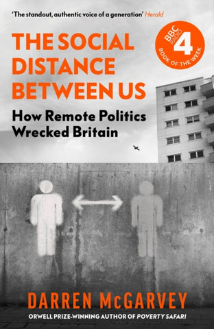 The Social Distance Between Us : How Remote Politics Wrecked Britain by Darren McGarvey. Book cover has a black and white photograph of a wall with an illustration of two people on it separated  by a two headed arrow. In the background is a tower block.