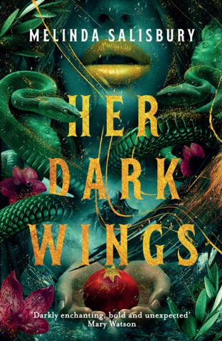 Her Dark Wings by Melinda Salisbury. Book cover has an illustration of a snake and somebody holding fruit.