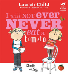 Charlie and Lola: I Will Not Ever Never Eat A Tomato by Lauren Child. Book cover has an illustration of two young people, one is holding a bowl of tomato's and the other is standing on a chair.