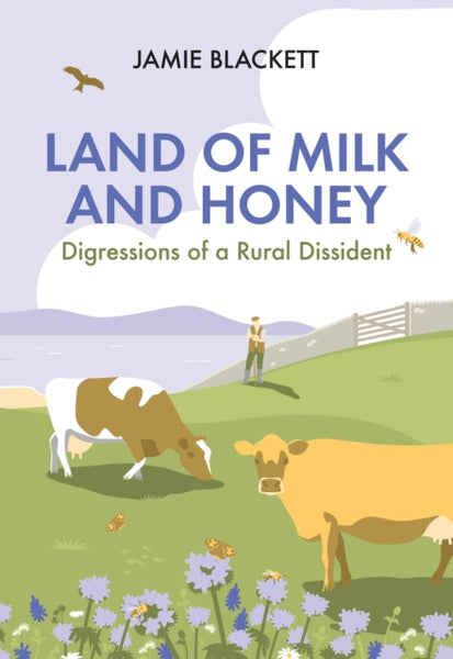 Land of Milk and Honey : Digressions of a Rural Dissident