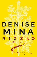 Rizzio : Darkland Tales by Denise Mina. Book cover has an illustration of a sword and a rose plant on a yellow background, splattered with blood.