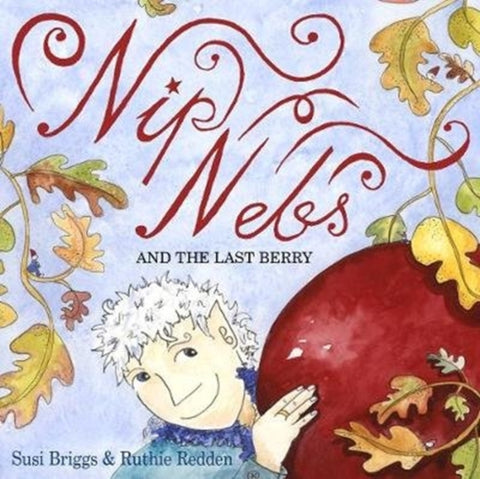 Nip Nebs and the Last Berry by Susi Briggs. Book cover has an illustration of an elf with a large red berry.