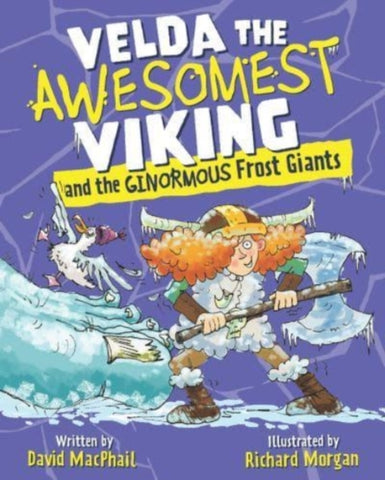 Velda the Awesomest Viking and the Ginormous Frost Giants by David MacPhail. Book cover has an illustration of Velda holding an axe, a seagull and a giant foot.