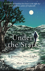 Under the Stars : A Journey Into Light by Matt Gaw. Book cover has an illustration of a person walking across countryside on a full moon lit night.